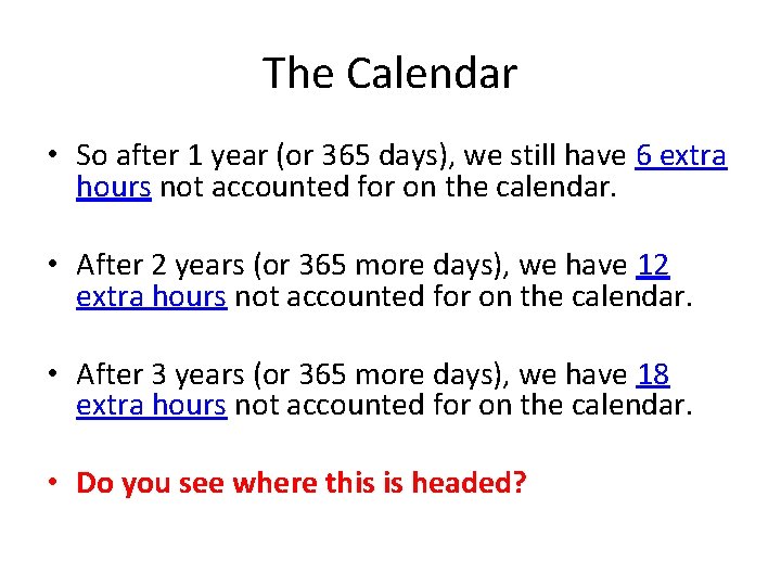 The Calendar • So after 1 year (or 365 days), we still have 6