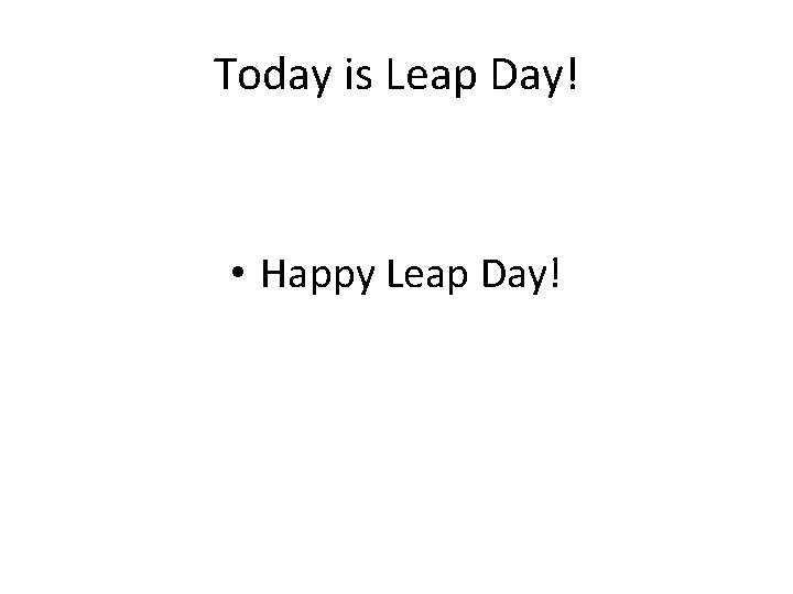 Today is Leap Day! • Happy Leap Day! 