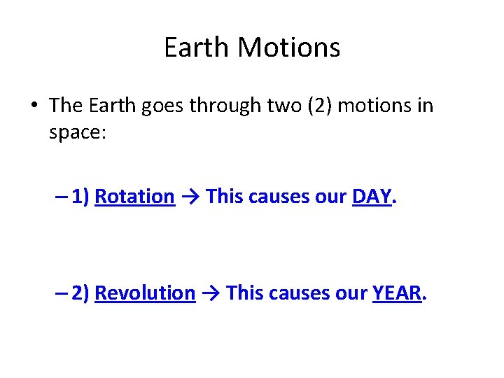 Earth Motions • The Earth goes through two (2) motions in space: – 1)
