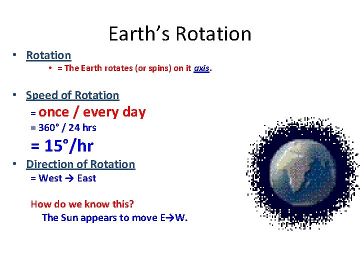 Earth’s Rotation • Rotation • = The Earth rotates (or spins) on it axis.