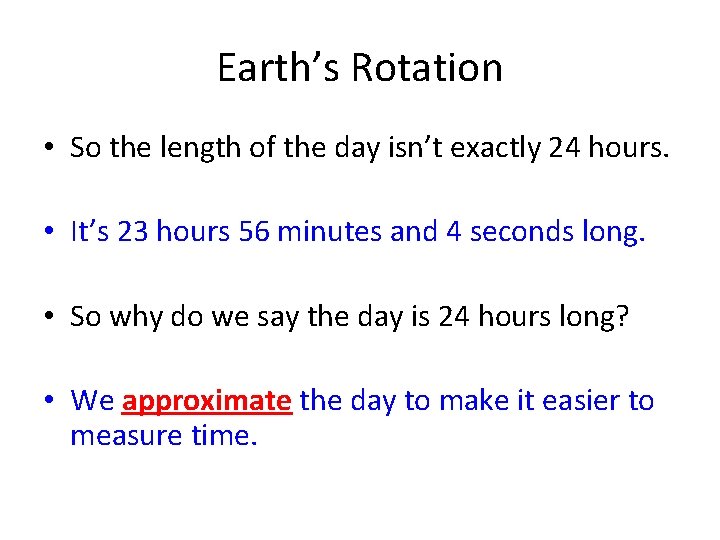 Earth’s Rotation • So the length of the day isn’t exactly 24 hours. •