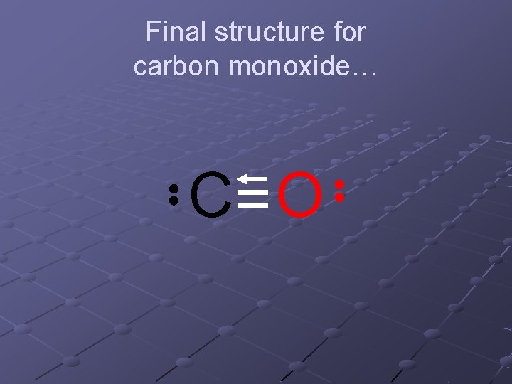 Final structure for carbon monoxide… C O Final structure for carbon monoxide… C O