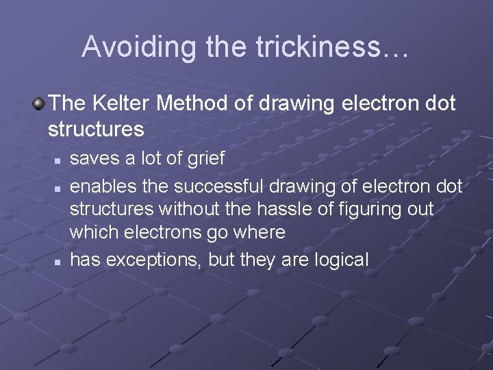 Avoiding the trickiness… The Kelter Method of drawing electron dot structures n n n Avoiding the trickiness… The Kelter Method of drawing electron dot structures n n n