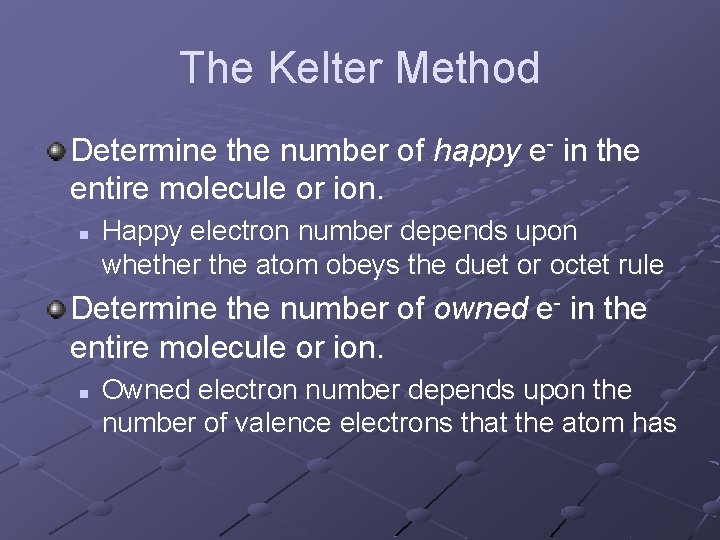 The Kelter Method Determine the number of happy e- in the entire molecule or The Kelter Method Determine the number of happy e- in the entire molecule or