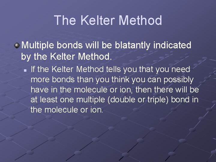 The Kelter Method Multiple bonds will be blatantly indicated by the Kelter Method. n The Kelter Method Multiple bonds will be blatantly indicated by the Kelter Method. n