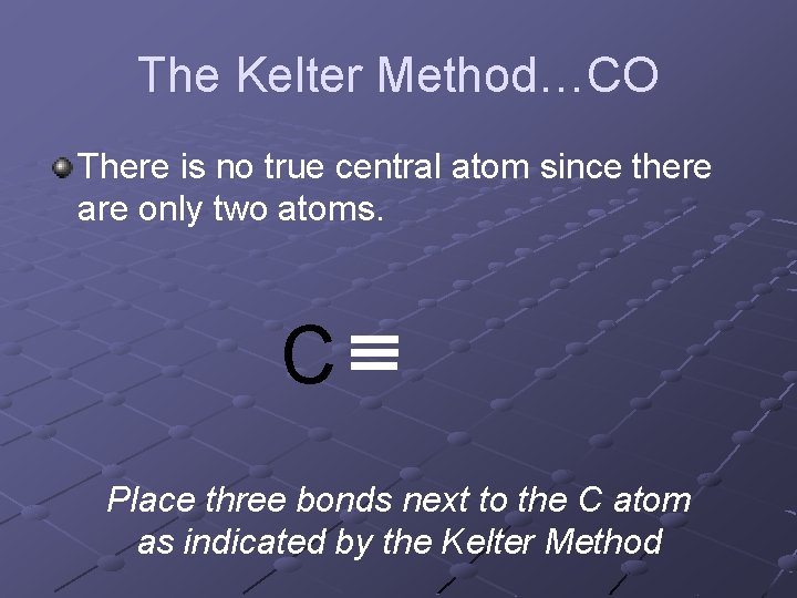 The Kelter Method…CO There is no true central atom since there are only two The Kelter Method…CO There is no true central atom since there are only two