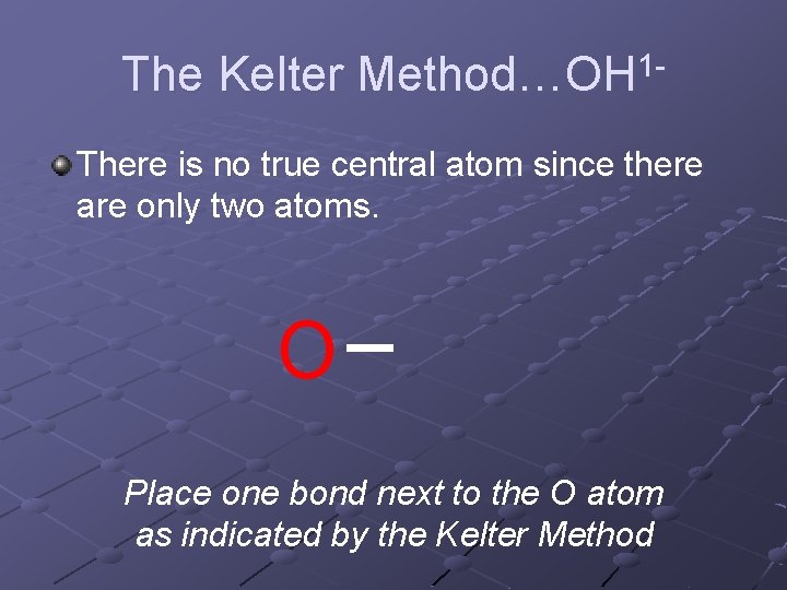 The Kelter Method…OH 1 There is no true central atom since there are only The Kelter Method…OH 1 There is no true central atom since there are only