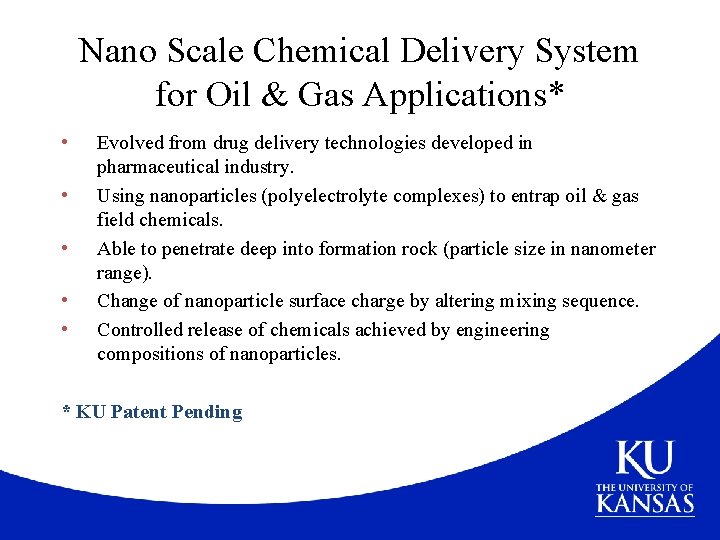 Nano Scale Chemical Delivery System for Oil & Gas Applications* • • • Evolved