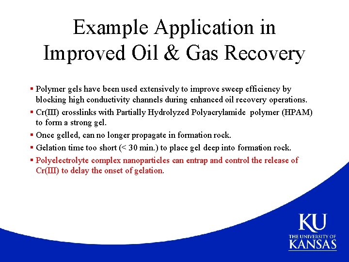 Example Application in Improved Oil & Gas Recovery § Polymer gels have been used