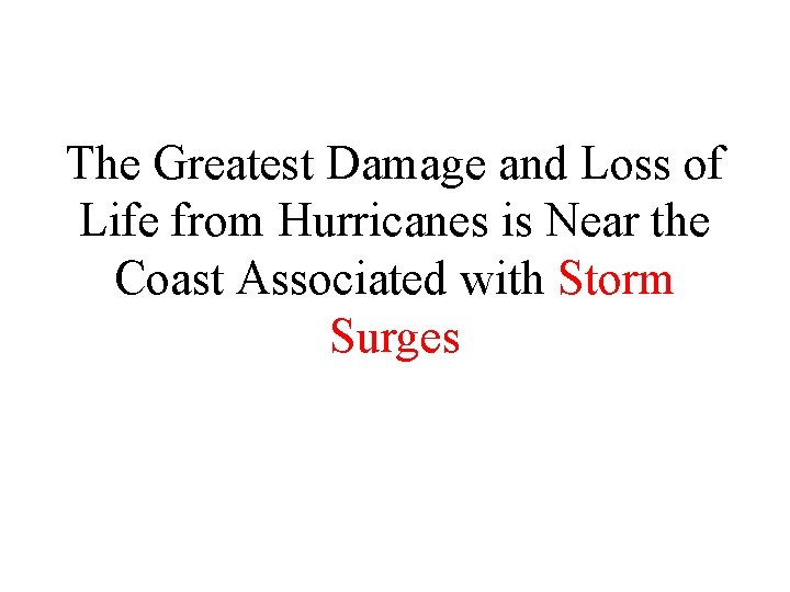 The Greatest Damage and Loss of Life from Hurricanes is Near the Coast Associated