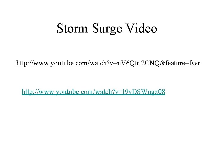 Storm Surge Video http: //www. youtube. com/watch? v=n. V 6 Qtrt 2 CNQ&feature=fvsr http: