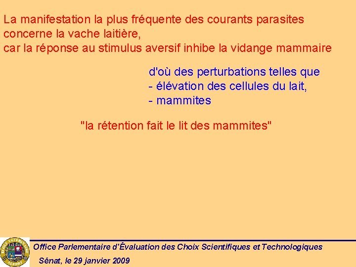 La manifestation la plus fréquente des courants parasites concerne la vache laitière, car la