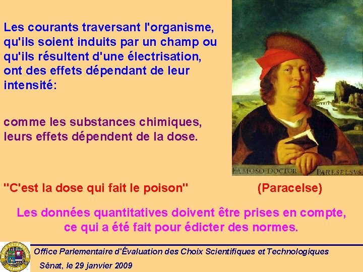 Les courants traversant l'organisme, qu'ils soient induits par un champ ou qu'ils résultent d'une