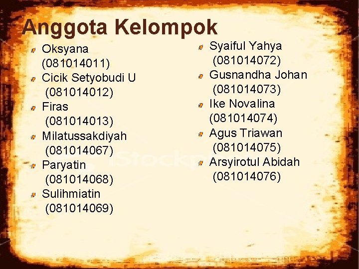 Anggota Kelompok Oksyana (081014011) Cicik Setyobudi U (081014012) Firas (081014013) Milatussakdiyah (081014067) Paryatin (081014068)