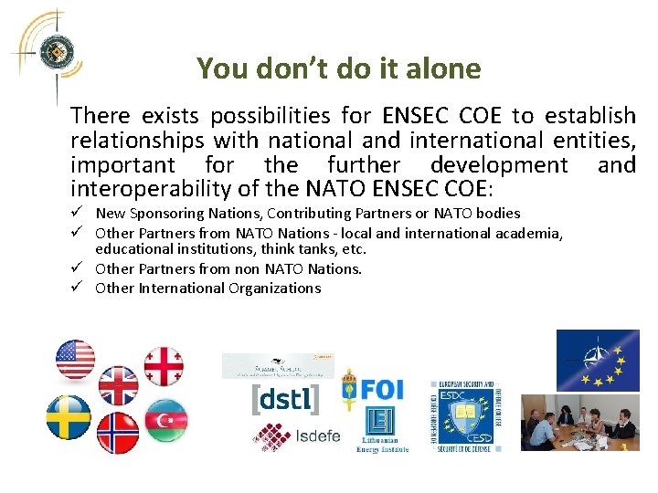 You don’t do it alone There exists possibilities for ENSEC COE to establish relationships