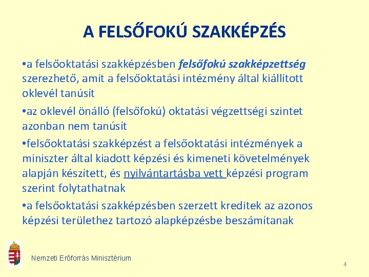 A FELSŐFOKÚ SZAKKÉPZÉS • a felsőoktatási szakképzésben felsőfokú szakképzettség szerezhető, amit a felsőoktatási intézmény