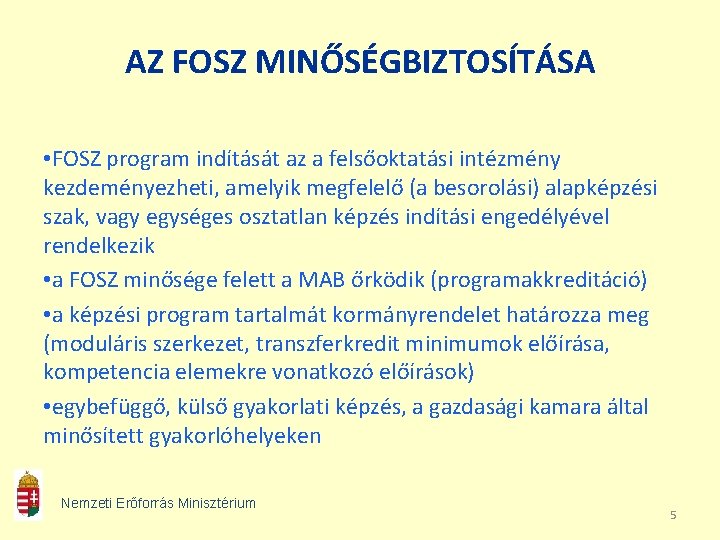 AZ FOSZ MINŐSÉGBIZTOSÍTÁSA • FOSZ program indítását az a felsőoktatási intézmény kezdeményezheti, amelyik megfelelő