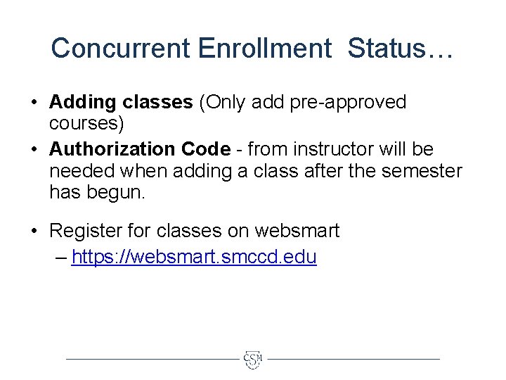 Concurrent Enrollment Status… • Adding classes (Only add pre-approved courses) • Authorization Code -