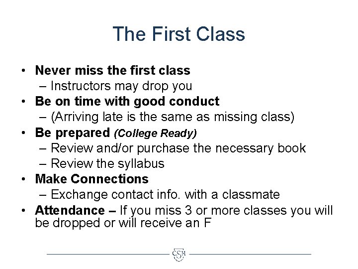 The First Class • Never miss the first class – Instructors may drop you