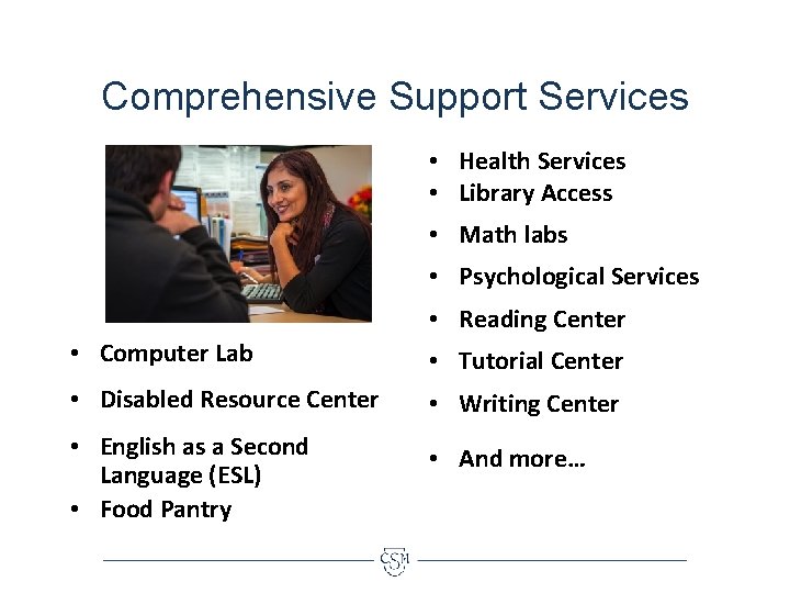 Comprehensive Support Services • Health Services • Library Access • Math labs • Psychological