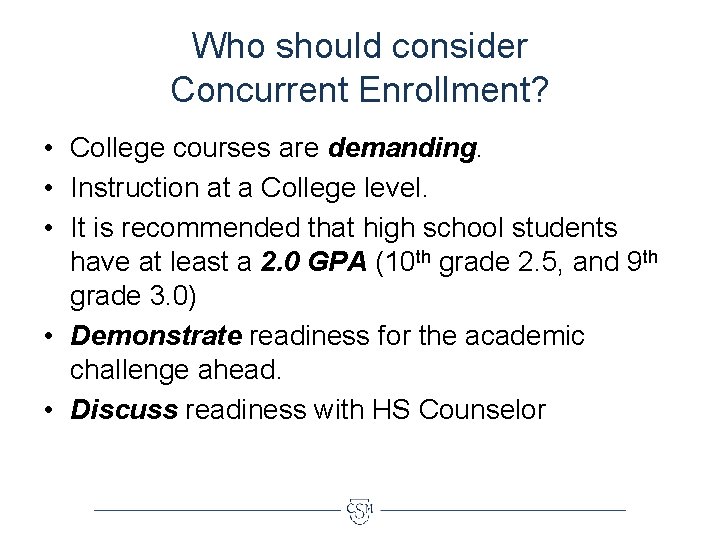 Who should consider Concurrent Enrollment? • College courses are demanding. • Instruction at a