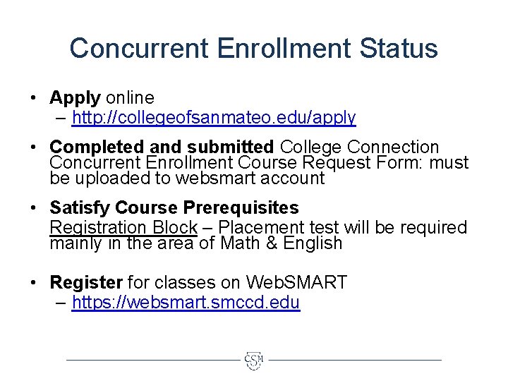 Concurrent Enrollment Status • Apply online – http: //collegeofsanmateo. edu/apply • Completed and submitted