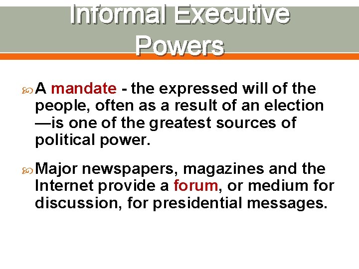 Informal Executive Powers A mandate - the expressed will of the people, often as