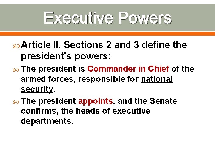 Executive Powers Article II, Sections 2 and 3 define the president’s powers: The president