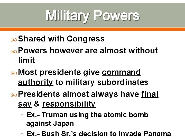 Military Powers Shared with Congress Powers however are almost without limit Most presidents give