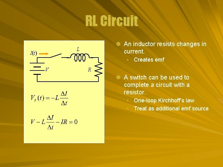 RL Circuit ] An inductor resists changes in L I(t) current. • Creates emf