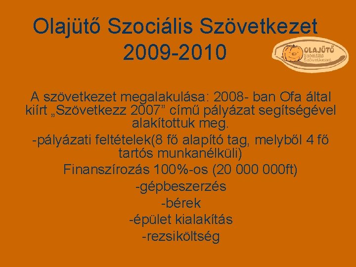 Olajütő Szociális Szövetkezet 2009 -2010 A szövetkezet megalakulása: 2008 - ban Ofa által kiírt