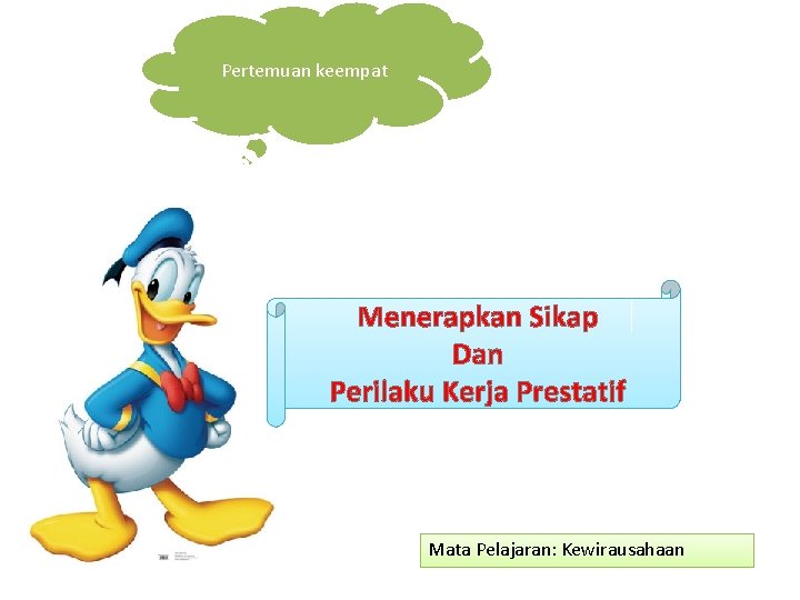 Pertemuan keempat Menerapkan Sikap Dan Perilaku Kerja Prestatif Mata Pelajaran: Kewirausahaan 