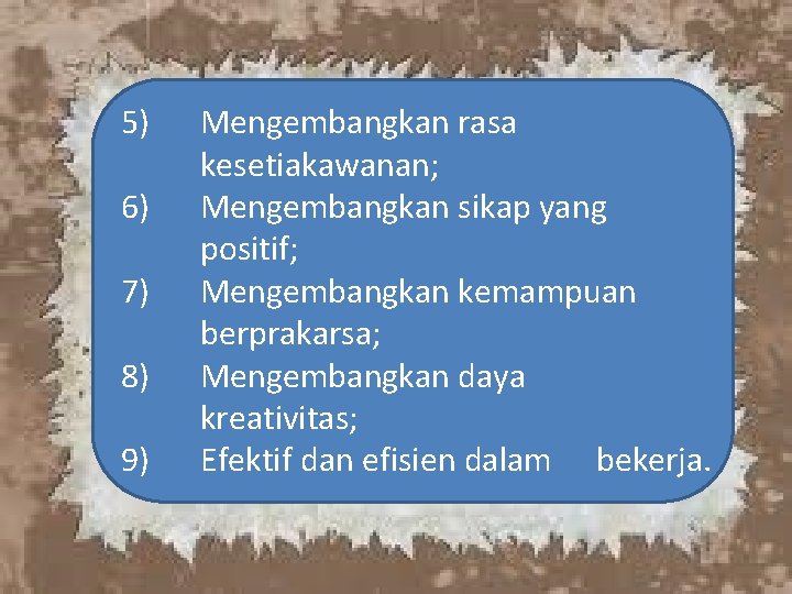 5) 6) 7) 8) 9) Mengembangkan rasa kesetiakawanan; Mengembangkan sikap yang positif; Mengembangkan kemampuan