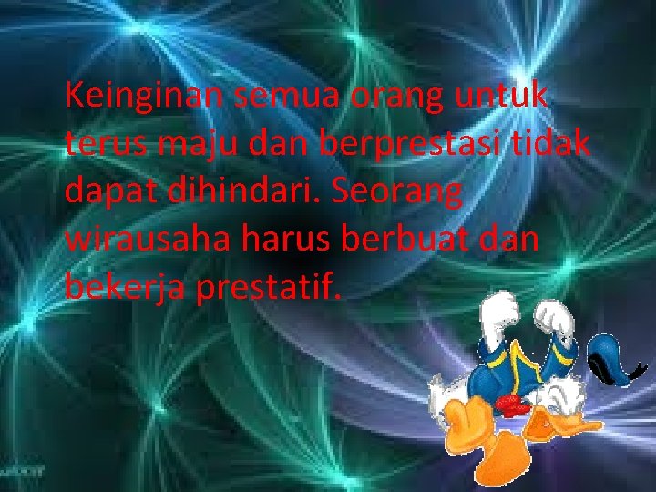 Keinginan semua orang untuk terus maju dan berprestasi tidak dapat dihindari. Seorang wirausaha harus