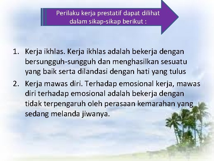 Perilaku kerja prestatif dapat dilihat dalam sikap-sikap berikut : 1. Kerja ikhlas adalah bekerja