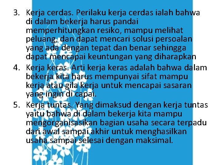 3. Kerja cerdas. Perilaku kerja cerdas ialah bahwa di dalam bekerja harus pandai memperhitungkan