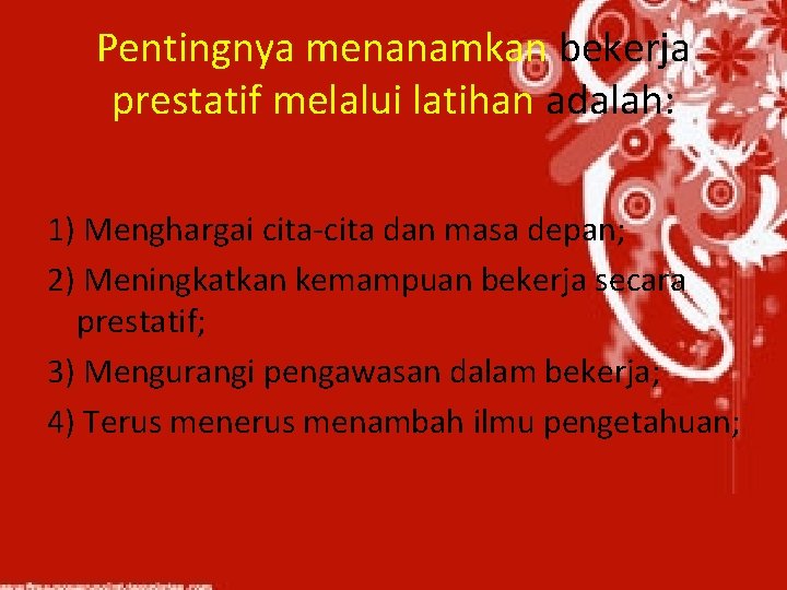 Pentingnya menanamkan bekerja prestatif melalui latihan adalah: 1) Menghargai cita-cita dan masa depan; 2)