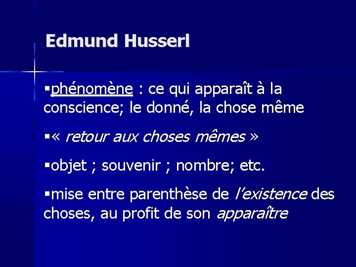 Edmund Husserl phénomène : ce qui apparaît à la conscience; le donné, la chose