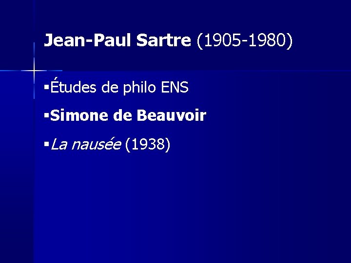 Jean-Paul Sartre (1905 -1980) Études de philo ENS Simone de Beauvoir La nausée (1938)