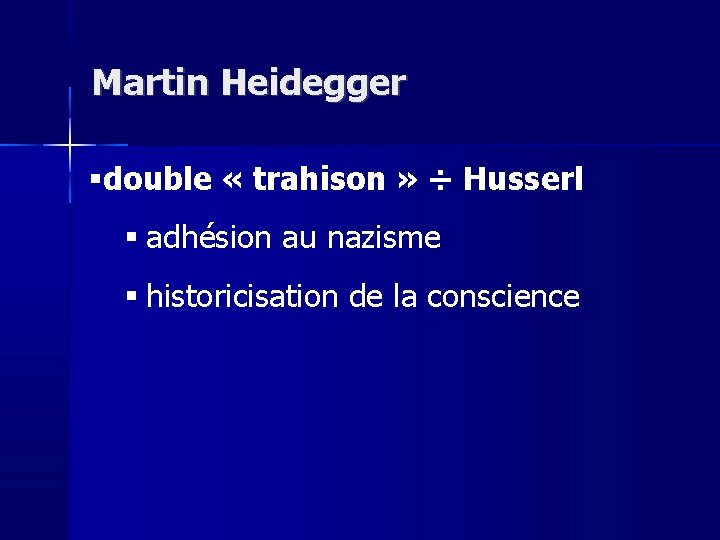 Martin Heidegger double « trahison » ÷ Husserl adhésion au nazisme historicisation de la