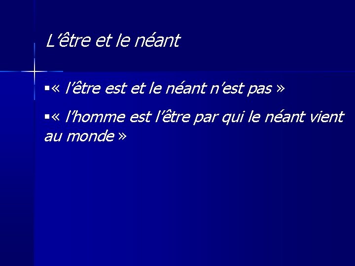 L’être et le néant « l’être est et le néant n’est pas » «