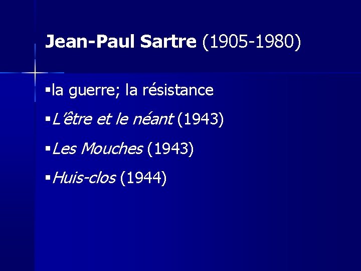 Jean-Paul Sartre (1905 -1980) la guerre; la résistance L’être et le néant (1943) Les