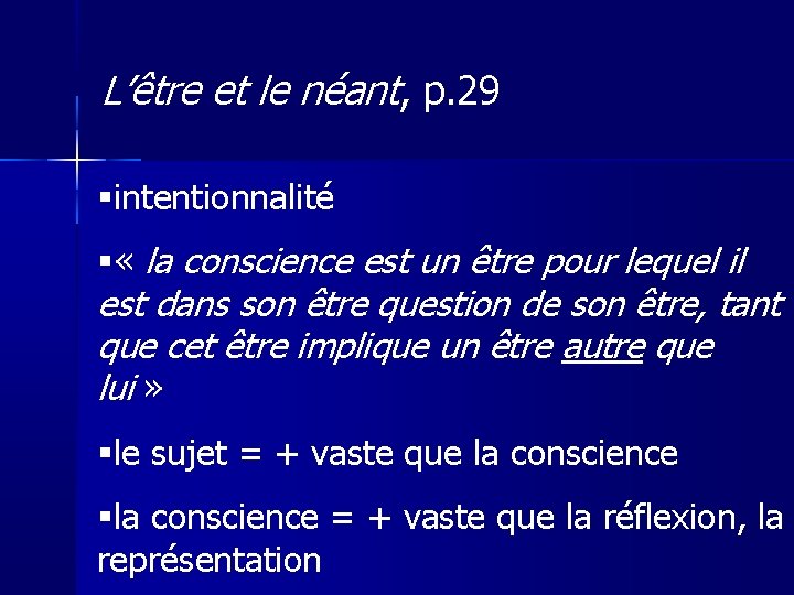 L’être et le néant, p. 29 intentionnalité « la conscience est un être pour