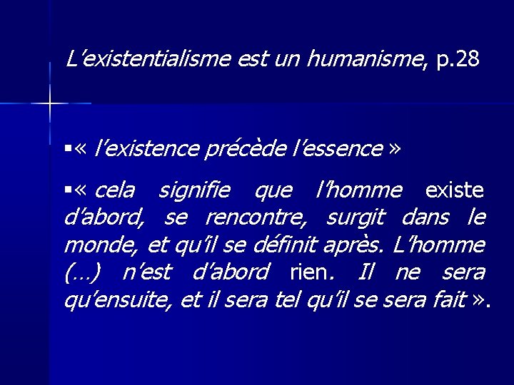 L’existentialisme est un humanisme, p. 28 « l’existence précède l’essence » « cela signifie