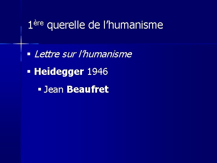 1ère querelle de l’humanisme Lettre sur l’humanisme Heidegger 1946 Jean Beaufret 