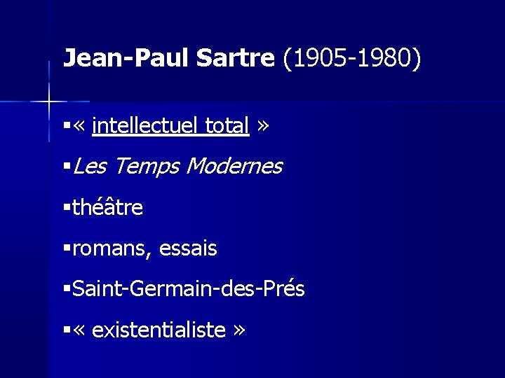Jean-Paul Sartre (1905 -1980) « intellectuel total » Les Temps Modernes théâtre romans, essais