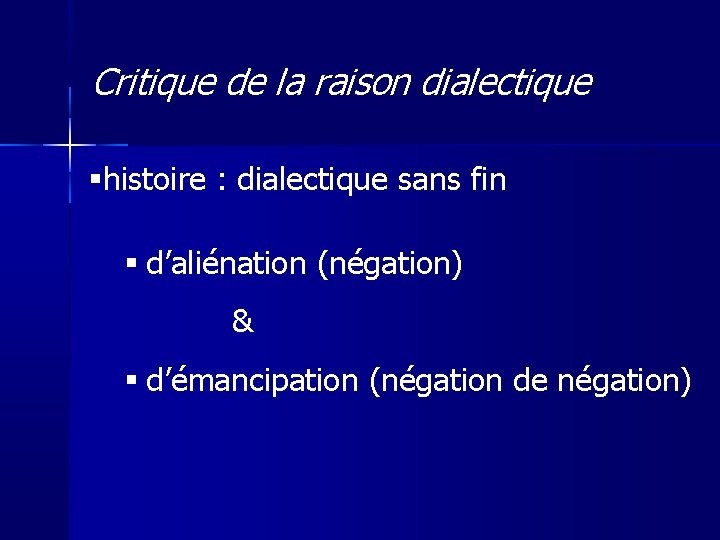 Critique de la raison dialectique histoire : dialectique sans fin d’aliénation (négation) & d’émancipation