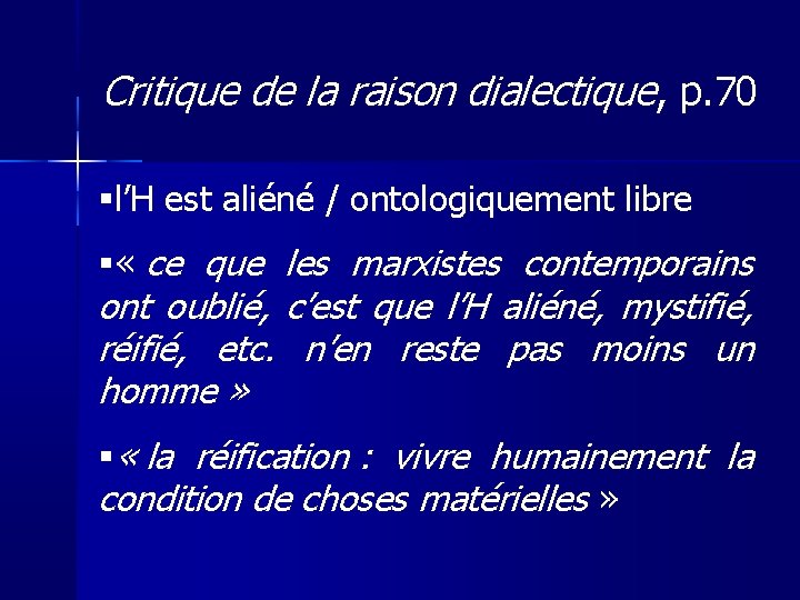 Critique de la raison dialectique, p. 70 l’H est aliéné / ontologiquement libre «