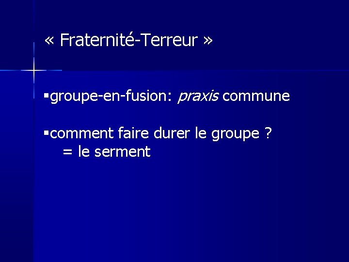  « Fraternité-Terreur » groupe-en-fusion: praxis commune comment faire durer le groupe ? =