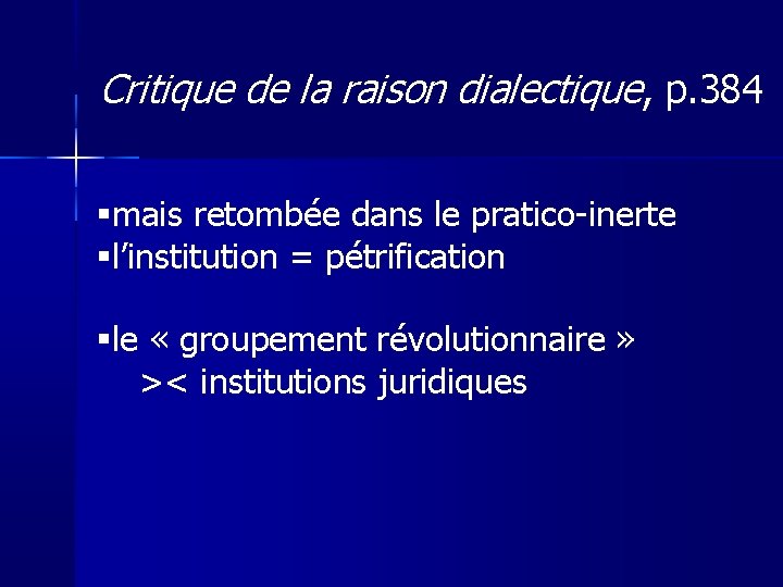 Critique de la raison dialectique, p. 384 mais retombée dans le pratico-inerte l’institution =